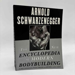 Arnold Schwarzenegger: The New Encyclopedia of Modern Bodybuilding