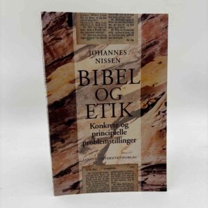 Johannes Nissen: Bibel og etik - Konkrete og principielle problemstillinger