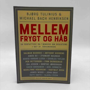 Bjørg Tulinius og Michael Bach Henriksen: Mellem frygt og håb. 18 forfattere og tænkere om eksistens i det 21. århundrede