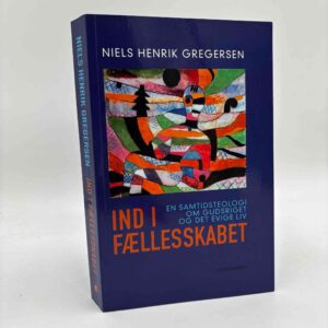 Niels Henrik Gregersen: Ind i fællesskabet - en samtidsteologi om gudsriget og det evige liv