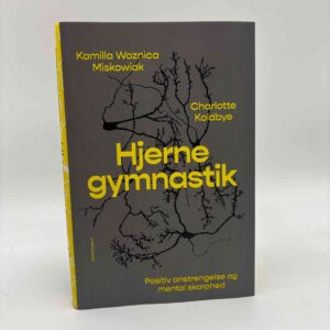 Charlotte Koldbye og Kamilla Woznica Miskowiak: Hjernegymnastik. Positiv anstrengelse og mental skarphed
