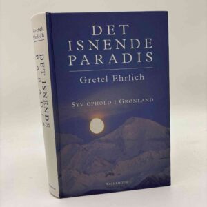 Gretel Ehrlich: Det isnende paradis - syv ophold i Grønland
