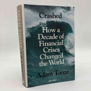 Adam Tooze: Crashed - How a Decade of Financial Crises Changed the World