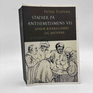 Peter Tudvad: Stadier på antisemitismens vej - Søren Kierkegaard og jøderne