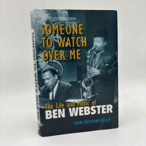 Frank Büchmann-Møller: Someone to watch over me. The Life and Music of Ben Webster