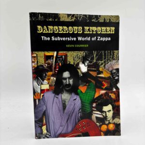 Kevin Courrier: Dangerous Kitchen - The Subversive World of Zappa