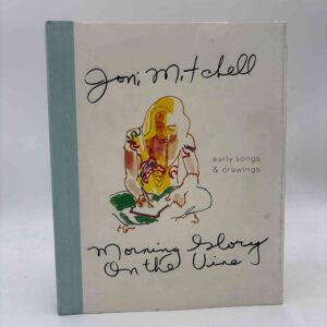 Joni Mitchell: Morning Glory On The Vine - Early Songs and Drawings