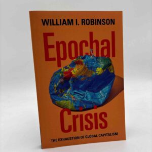 William I. Robinson: Epochal Crisis - The Exhaustion of Global Capitalism