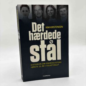 Kim Kristensen: Det hærdede stål - Historien om Enhedslistens første 25 år i Folketinget