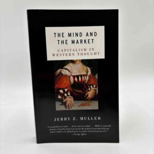 Jerry Z. Muller: Mind and the Market - Capitalism in Western Thought