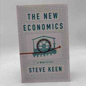 Steve Keen: The New Economics - A Manifesto