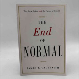 James K. Galbraith: The End of Normal - The Great Crisis and the Future of Growth