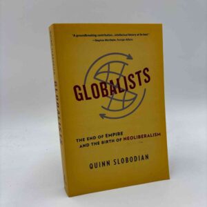 Quinn Slobodian: Globalists - The End of Empire and the Birth of Neoliberalism