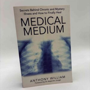 Anthony William: Medical Medium - Secrets Behind Chronic and Mystery Illness and How to Finally Heal