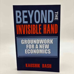 Kaushik Basu: Beyond the Invisible Hand - Groundwork for a New Economics