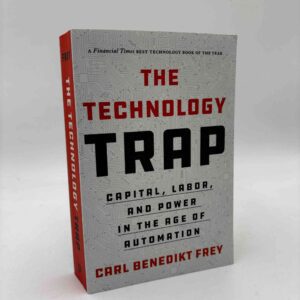 Carl Benedikt Frey: The Technology Trap - Capital, Labor, and Power in the Age of Automation