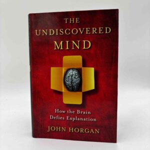 John Horgan: The Undiscovered Mind - How the Human Brain Defies Explanation