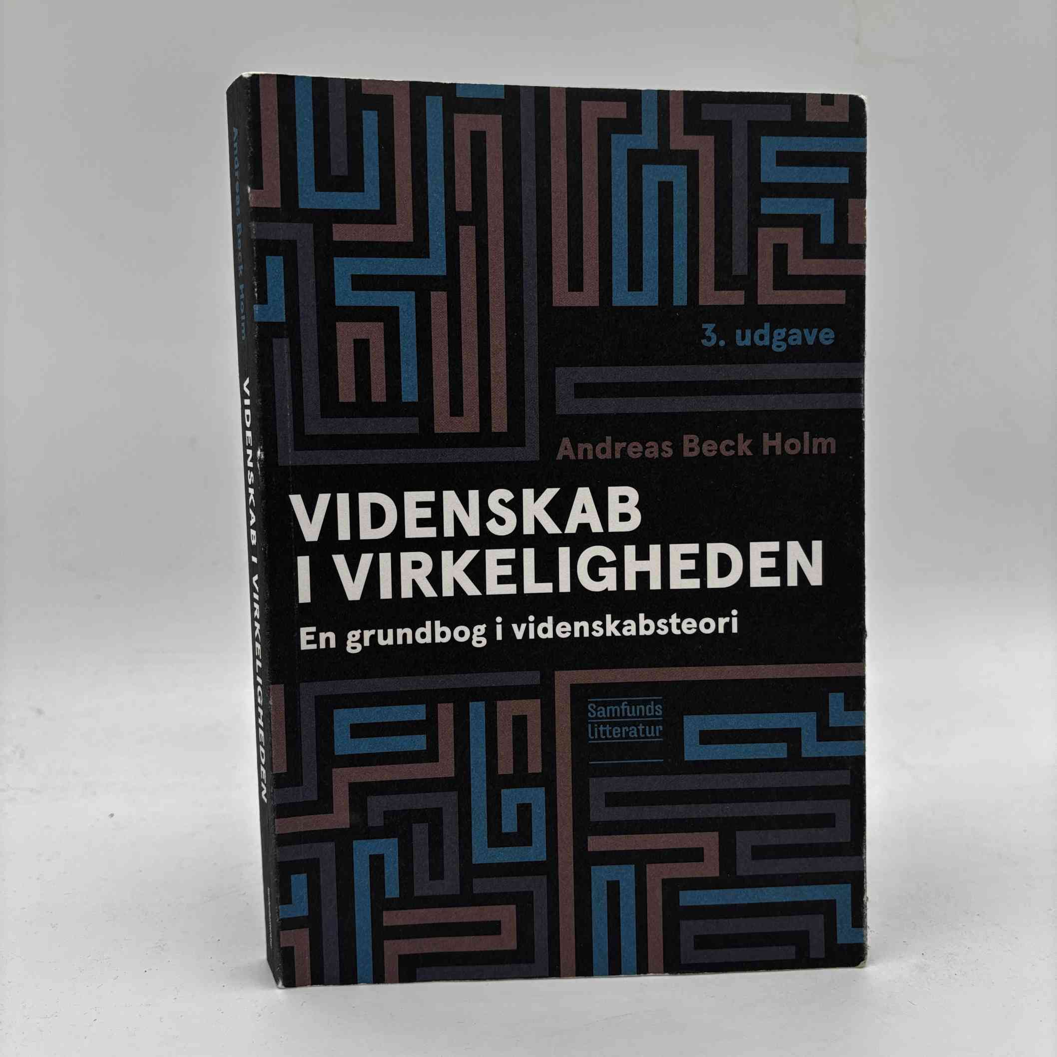 Andreas Beck Holm: Videnskab i virkeligheden - en grundbog i videnskabsteori - 3. udgave