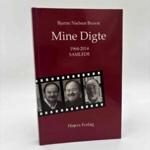 Bjarne Nielsen Brovst: Mine digte. 1964 - 2014 - samlede - med dedikation