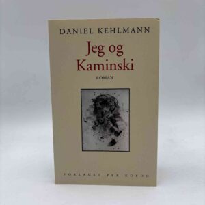 Daniel Kehlmann: Jeg og Kaminski - roman