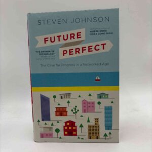 Steven Johnson: Future Perfect - The Case For Progress In A Networked Age