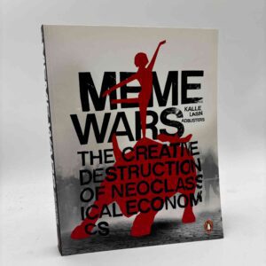 Kalle Lasn: Meme Wars - The Creative Destruction of Neoclassical Economics