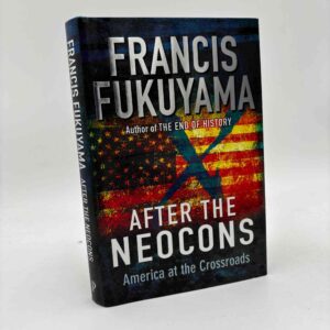 Francis Fukuyama: After the Neocons - America at the Crossroads
