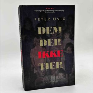 Peter Øvig Knudsen: Dem, der ikke tier - Når ofre bliver helte - Seksuelle overgreb på danske børnehjem