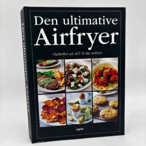 Den ultimative airfryer kogebog - opskrifter på ALT til din airfryer