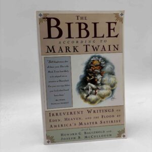 The Bible According to Mark Twain - Irreverent Writings on Eden, Heaven, and the Flood by America's Master Satirist