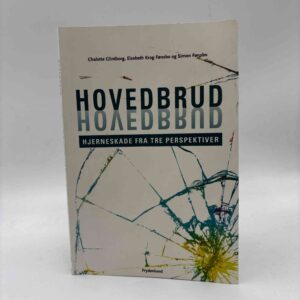 Chalotte Glintborg og Elsebeth Fønsbo: Hovedbrud - hjerneskade fra tre perspektiver