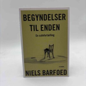 Niels Barfoed: Begyndelser til enden - en cafefortælling