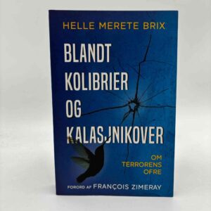 Helle Merete Brix: Blandt kolibrier og kalasjnikover - Om terrorens ofre