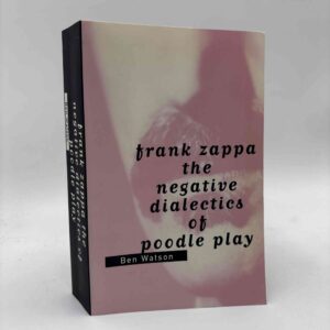 Ben Watson: Frank Zappa - The Negative Dialectics of Poodle Play