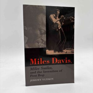 Jeremy Yudkin: Miles Davis, Miles Smiles, and the Invention of Post Bop
