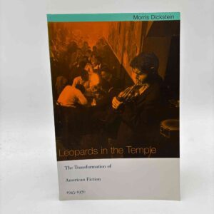 Morris Dickstein: Leopards in the Temple - The Transformation of American Fiction, 1945-1970