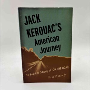 Paul Maher: Jack Kerouac's American Journey - The Real-Life Odyssey of "On the Road"