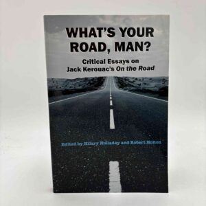 Hilary Holladay og Robert Holton (red.): What's Your Road, Man? - Critical Essays on Jack Kerouac's On the Road