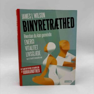 James L. Wilson: Binyretræthed - hvordan du kan genvinde energi, vitalitet, livsglæde og et stærkt immunforsvar