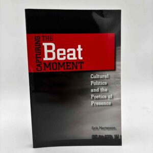 Erik Mortenson: Capturing the Beat Moment - Cultural Politics and the Poetics of Presence