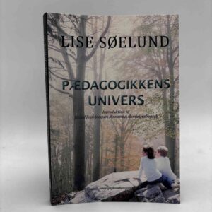 Lise Søelund: Pædagogikkens univers - introduktion til Jean-Jacques Rousseaus dannelsesbegreb - med dedikation