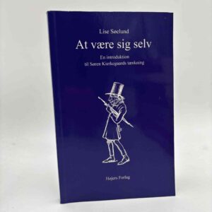 Lise Søelund: At være sig selv - en introduktion til Søren Kierkegaards tænkning