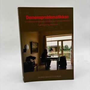 Kjeld Høgsbro og Alice Burholt: Demensproblematikken - En institutionel etnografi af en livsverden og en professionel indsats