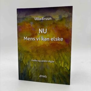 Ulla Bruun: Nu - mens vi kan elske - haiku og andre digte - med dedikation