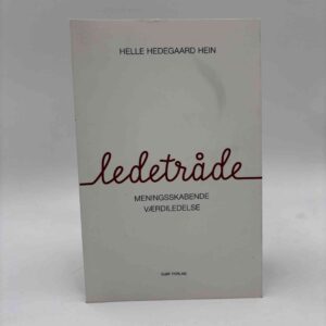 Helle Hedegaard Hein: Ledetråde - meningsskabende værdiledelse