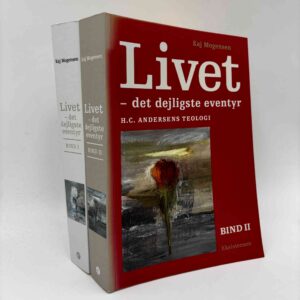 Kaj Mogensen: Livet - det dejligste eventyr - H.C. Andersens teologi - bind 1+2
