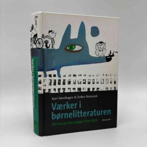 Kari Sønsthagen og Torben Weinreich: Værker i børnelitteraturen - 100 danske børnebøger 1555 - 2008
