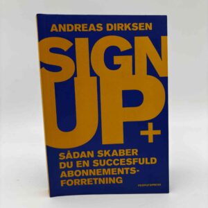 Andreas Dirksen: Sign up - sådan skaber du en successfuld abonnementsforretning