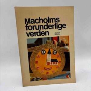 Virtus Schade: Macholms forunderlige verden - på udstilling - malerier, serigrafier, objekter (signeret)