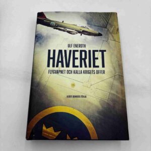 Ulf Eneroth: Haveriet - flygvapnet och kalla krigets offer (svensk)
